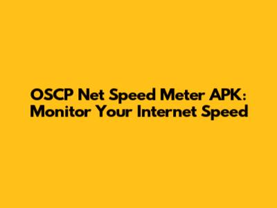 OSCP Net Speed Meter APK: Monitor Your Internet Speed