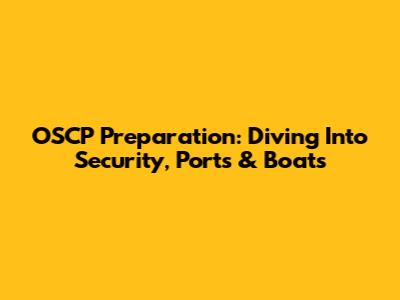 OSCP Preparation: Diving Into Security, Ports & Boats