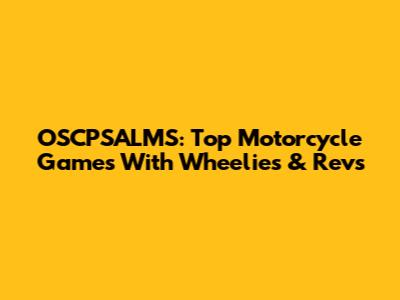 OSCPSALMS: Top Motorcycle Games With Wheelies & Revs