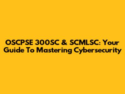 OSCPSE 300SC & SCMLSC: Your Guide To Mastering Cybersecurity