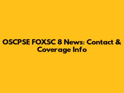 OSCPSE FOXSC 8 News: Contact & Coverage Info
