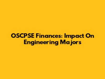 OSCPSE Finances: Impact On Engineering Majors