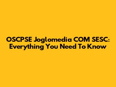 OSCPSE Joglomedia COM SESC: Everything You Need To Know