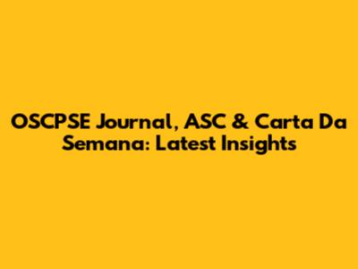 OSCPSE Journal, ASC & Carta Da Semana: Latest Insights