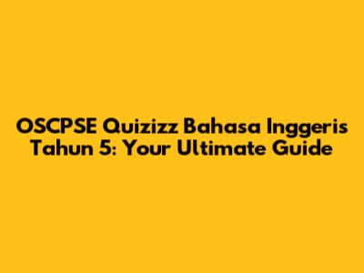OSCPSE Quizizz Bahasa Inggeris Tahun 5: Your Ultimate Guide