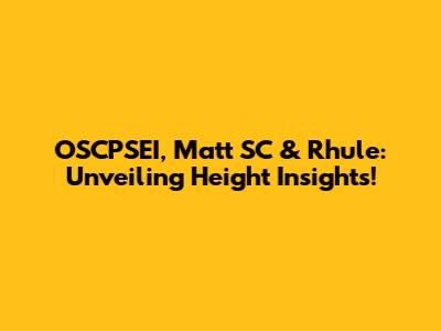 OSCPSEI, Matt SC & Rhule: Unveiling Height Insights!