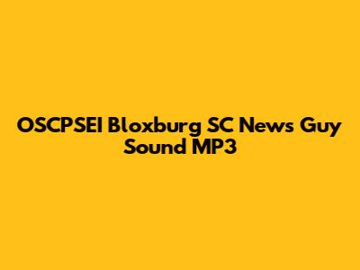 OSCPSEI Bloxburg SC News Guy Sound MP3
