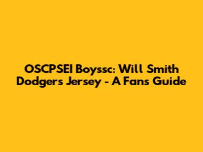 OSCPSEI Boyssc: Will Smith Dodgers Jersey - A Fan's Guide