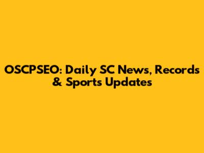 OSCPSEO: Daily SC News, Records & Sports Updates