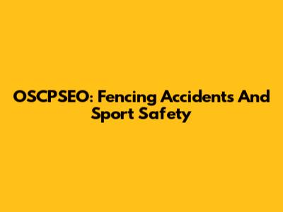 OSCPSEO: Fencing Accidents And Sport Safety