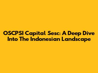 OSCPSI Capital Sesc: A Deep Dive Into The Indonesian Landscape