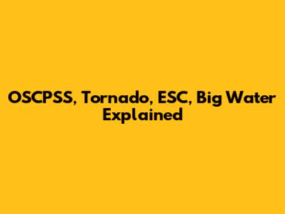 OSCPSS, Tornado, ESC, Big Water Explained