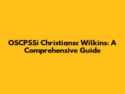 OSCPSSi Christiansc Wilkins: A Comprehensive Guide