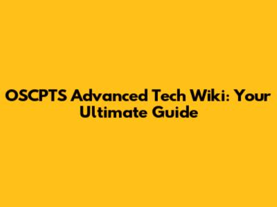 OSCPTS Advanced Tech Wiki: Your Ultimate Guide