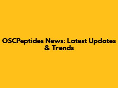 OSCPeptides News: Latest Updates & Trends