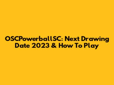 OSCPowerballSC: Next Drawing Date 2023 & How To Play