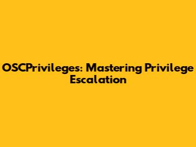 OSCPrivileges: Mastering Privilege Escalation