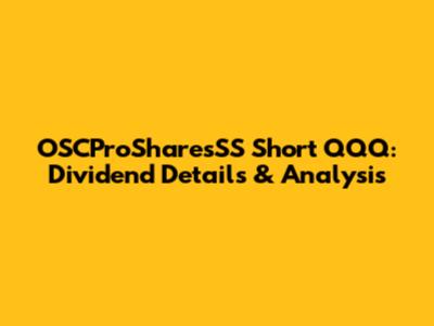 OSCProSharesSS Short QQQ: Dividend Details & Analysis