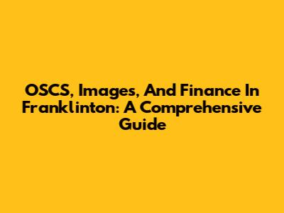 OSCS, Images, And Finance In Franklinton: A Comprehensive Guide
