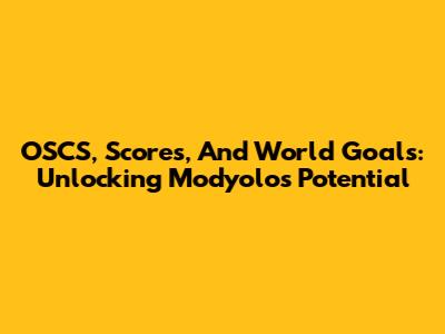 OSCS, Scores, And World Goals: Unlocking Modyolo's Potential