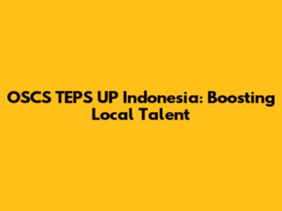OSCS TEPS UP Indonesia: Boosting Local Talent