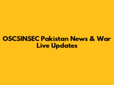 OSCSINSEC Pakistan News & War Live Updates
