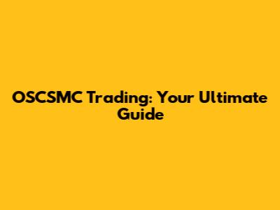 OSCSMC Trading: Your Ultimate Guide
