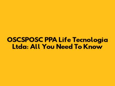 OSCSPOSC PPA Life Tecnologia Ltda: All You Need To Know