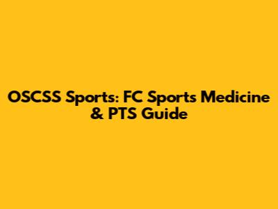 OSCSS Sports: FC Sports Medicine & PTS Guide