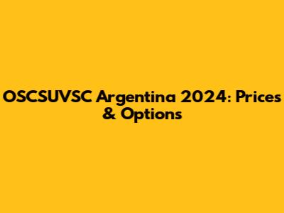 OSCSUVSC Argentina 2024: Prices & Options