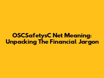 OSCSafetysC Net Meaning: Unpacking The Financial Jargon