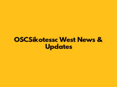 OSCSikotessc West News & Updates