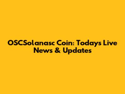 OSCSolanasc Coin: Today's Live News & Updates