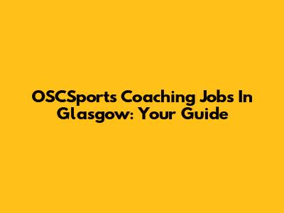 OSCSports Coaching Jobs In Glasgow: Your Guide
