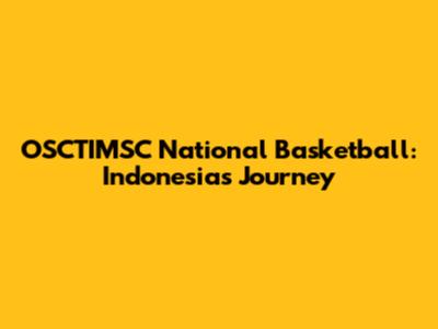 OSCTIMSC National Basketball: Indonesia's Journey