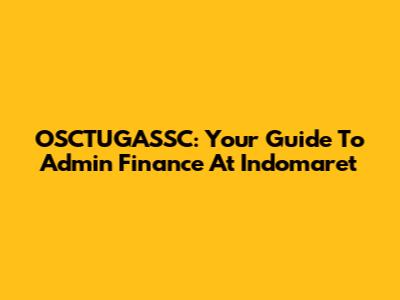 OSCTUGASSC: Your Guide To Admin Finance At Indomaret