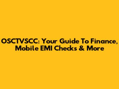 OSCTVSCC: Your Guide To Finance, Mobile EMI Checks & More