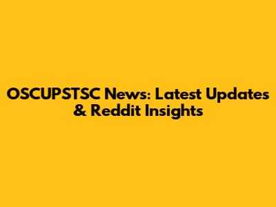 OSCUPSTSC News: Latest Updates & Reddit Insights