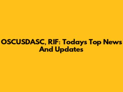 OSCUSDASC, RIF: Today's Top News And Updates