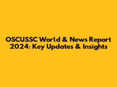 OSCUSSC World & News Report 2024: Key Updates & Insights