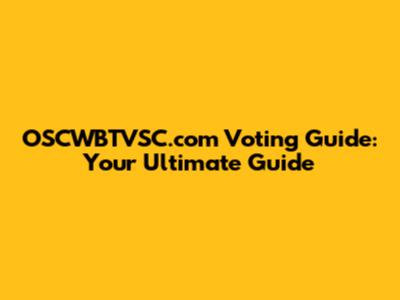 OSCWBTVSC.com Voting Guide: Your Ultimate Guide
