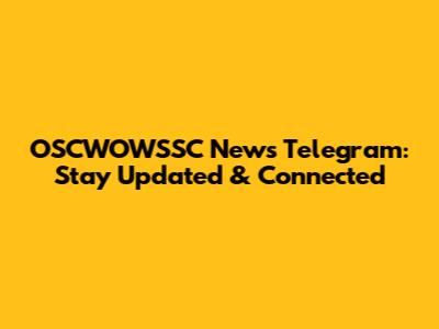 OSCWOWSSC News Telegram: Stay Updated & Connected