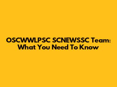 OSCWWLPSC SCNEWSSC Team: What You Need To Know