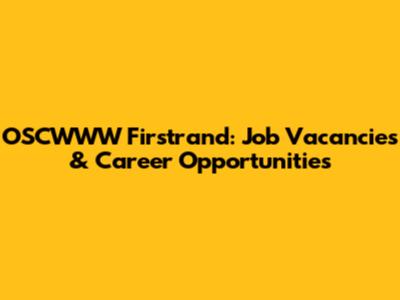 OSCWWW Firstrand: Job Vacancies & Career Opportunities