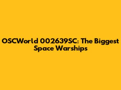 OSCWorld 002639SC: The Biggest Space Warships