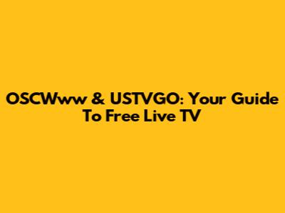 OSCWww & USTVGO: Your Guide To Free Live TV