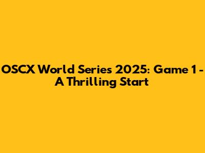 OSCX World Series 2025: Game 1 - A Thrilling Start