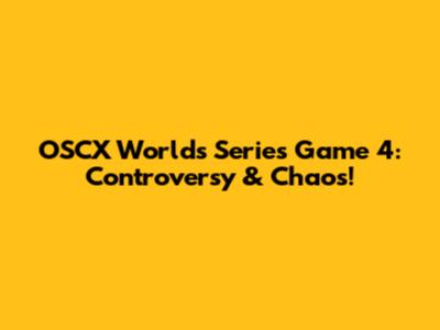 OSCX Worlds Series Game 4: Controversy & Chaos!