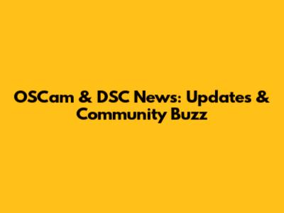 OSCam & DSC News: Updates & Community Buzz