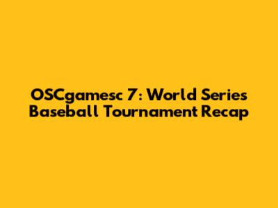 OSCgamesc 7: World Series Baseball Tournament Recap